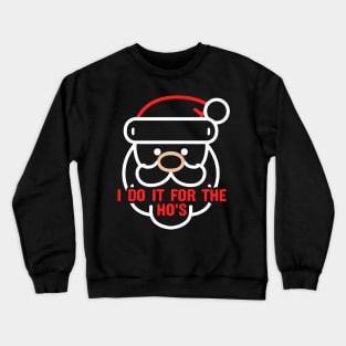 I Do It For The Ho's - Funny Santa Crewneck Sweatshirt